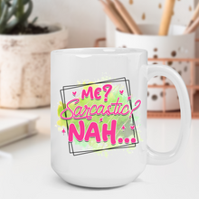 Load image into Gallery viewer, Me? Sarcastic? Nah... Mug