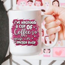 Load image into Gallery viewer, So Yeah I'm Pretty Busy Mug