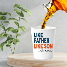Load image into Gallery viewer, Like Father Like Son Oh Shit Shot Glass