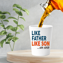Load image into Gallery viewer, Like Father Like Son Oh Shit Shot Glass