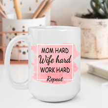 Load image into Gallery viewer, Mom Hard Wife Hard Work Hard Repeat Mug