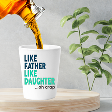 Load image into Gallery viewer, Like Father Like Daughter Oh Crap Shot Glass