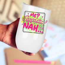 Load image into Gallery viewer, Me? Sarcastic? Nah... Wine Tumbler