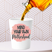 Load image into Gallery viewer, Mind Your Own Motherhood Shot Glass