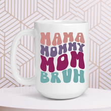 Load image into Gallery viewer, Mama Mommy Mom Bruh Mug