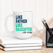 Load image into Gallery viewer, Like Father Like Daughter Oh Crap Mug