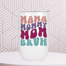 Load image into Gallery viewer, Mama Mommy Mom Bruh Wine Tumbler