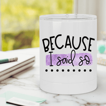 Load image into Gallery viewer, Because I Fucking Said So Lowball Tumbler - A+A Custom Crafts