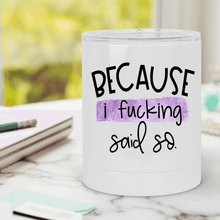 Load image into Gallery viewer, Because I Said So Lowball Tumbler - A+A Custom Crafts