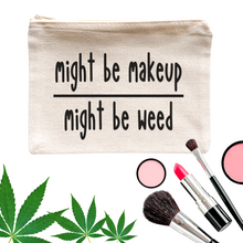Load image into Gallery viewer, Might Be Makeup Might Be Weed Cosmetic Bag - A+A Custom Crafts