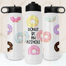 Load image into Gallery viewer, Donut Be an Asshole Water Bottle - A+A Custom Crafts