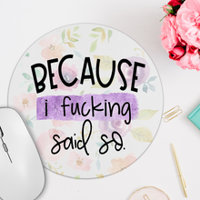 Load image into Gallery viewer, Because I Fucking Said So Round Mousepad