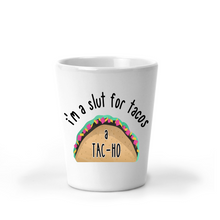 Load image into Gallery viewer, I'm a Slut for Tacos a Tac-Ho Shot Glass - A+A Custom Crafts