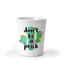 Load image into Gallery viewer, Don't Be a Prick Cactus Shot Glass - A+A Custom Crafts