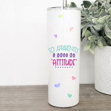 Load image into Gallery viewer, So Apparently I Have An Attitude, Tumbler with Straw, Funny Mugs, Best Friend Birthday Gifts,
