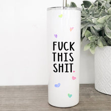 Load image into Gallery viewer, Fuck This Shit, Tumbler with Straw, Funny Mugs, Best Friend Birthday Gifts,