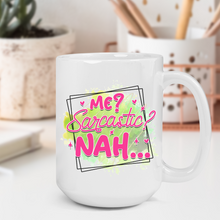 Load image into Gallery viewer, Me? Sarcastic? Nah... Mug
