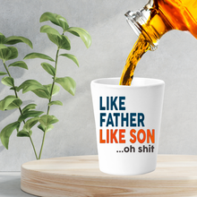 Load image into Gallery viewer, Like Father Like Daughter Oh Shit Shot Glass
