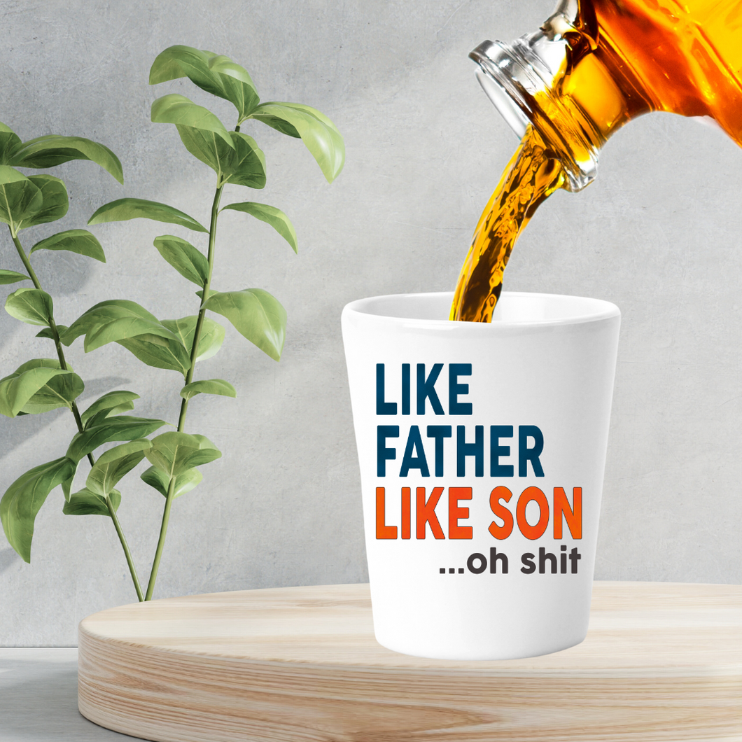 Like Father Like Son Oh Shit Shot Glass