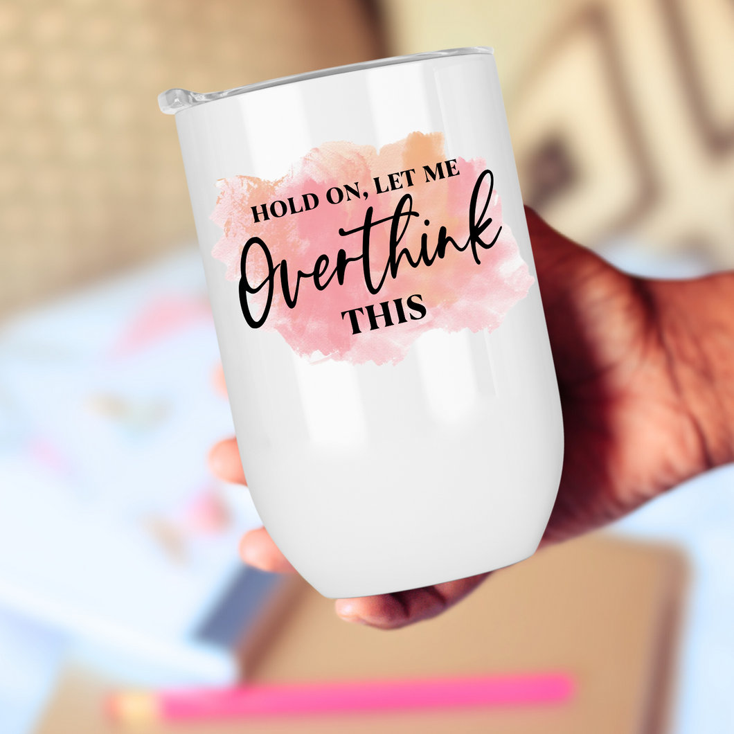 Hold On Let Me Overthink This Wine Tumbler