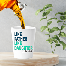 Load image into Gallery viewer, Like Father Like Daughter Oh Crap Shot Glass
