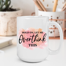 Load image into Gallery viewer, Hold On Let Me Overthink This Mug
