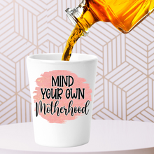 Load image into Gallery viewer, Mind Your Own Motherhood Shot Glass
