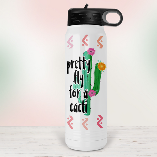 Pretty Fly for a Cacti Cactus Water Bottle - A+A Custom Crafts