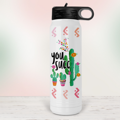 You Succ Cactus Water Bottle - A+A Custom Crafts