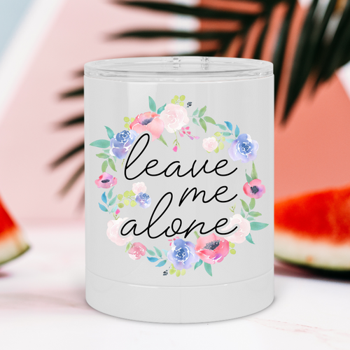 Leave Me Alone Floral Wreath Lowball Tumbler - A+A Custom Crafts