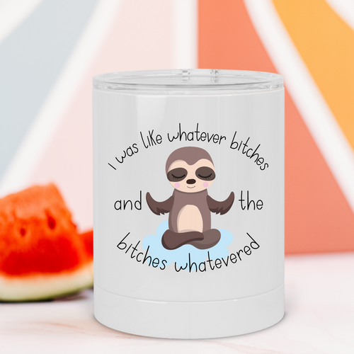 Whatever Bitches Sloth Lowball Tumbler - A+A Custom Crafts