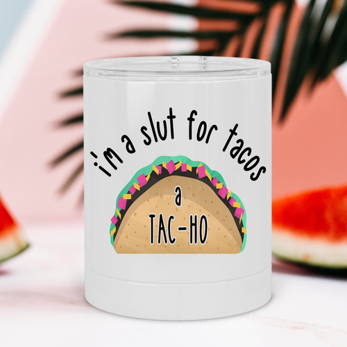 I'm a Slut for Tacos a Tac-Ho Lowball Tumbler - A+A Custom Crafts