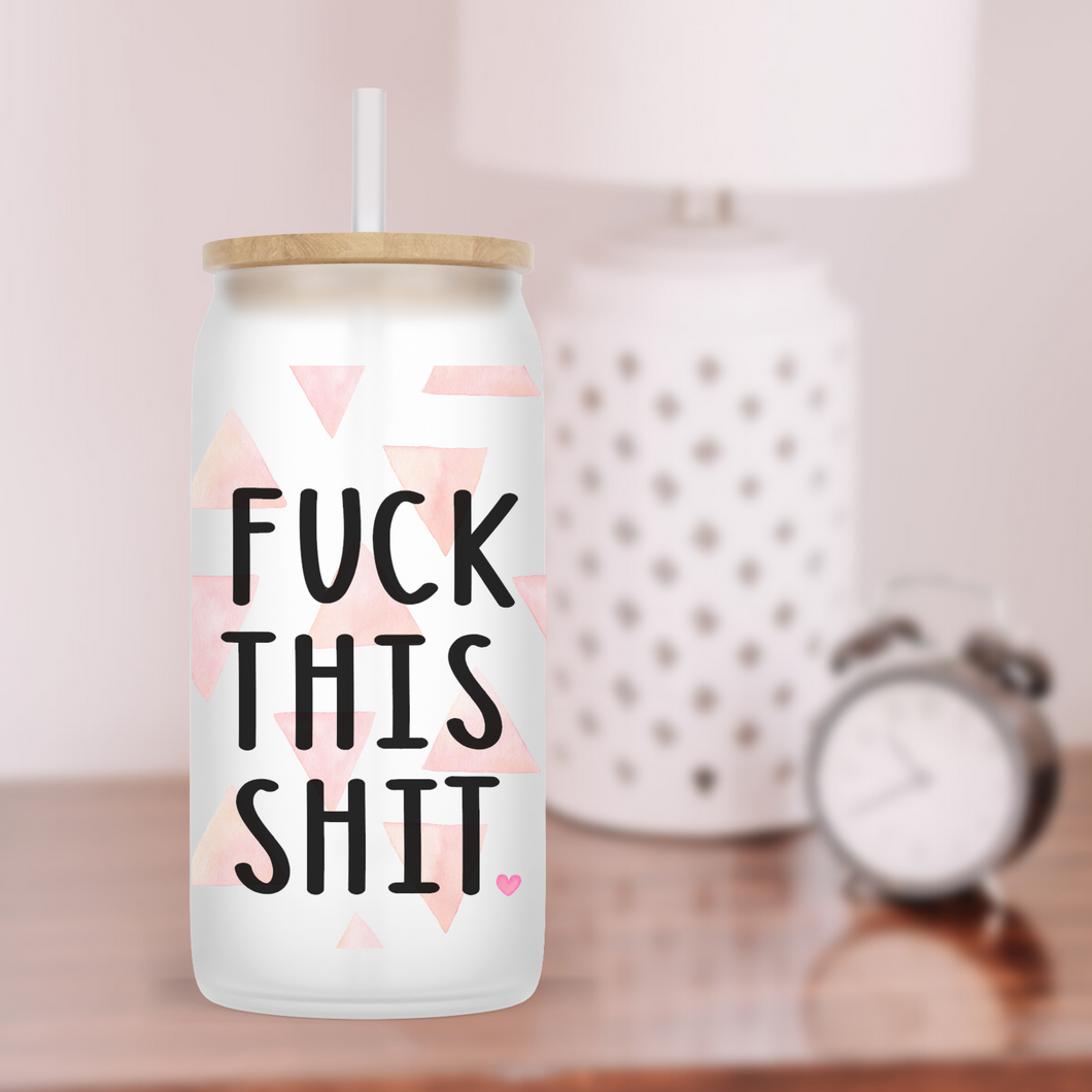 Fuck This Shit Glass Jar Tumbler