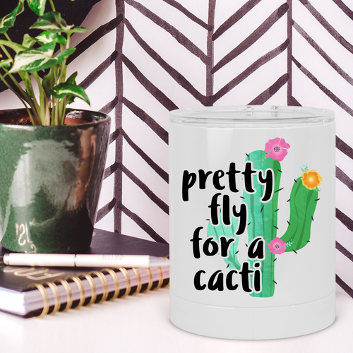 Pretty Fly for a Cacti Cactus Lowball Tumbler - A+A Custom Crafts