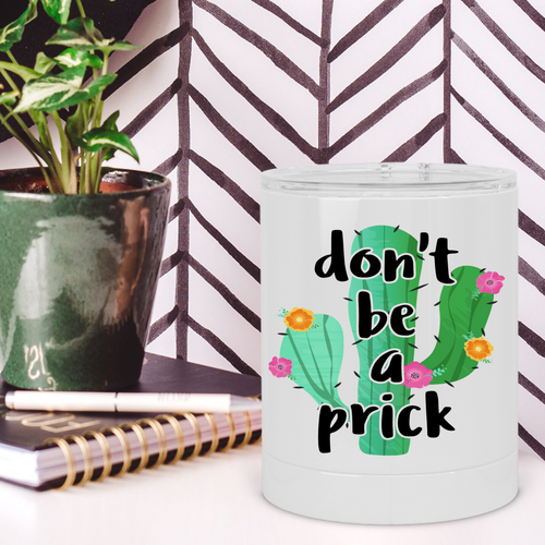 Don't Be a Prick Cactus Lowball Tumbler - A+A Custom Crafts