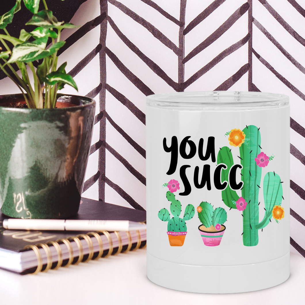 You Succ Cactus Lowball Tumbler - A+A Custom Crafts