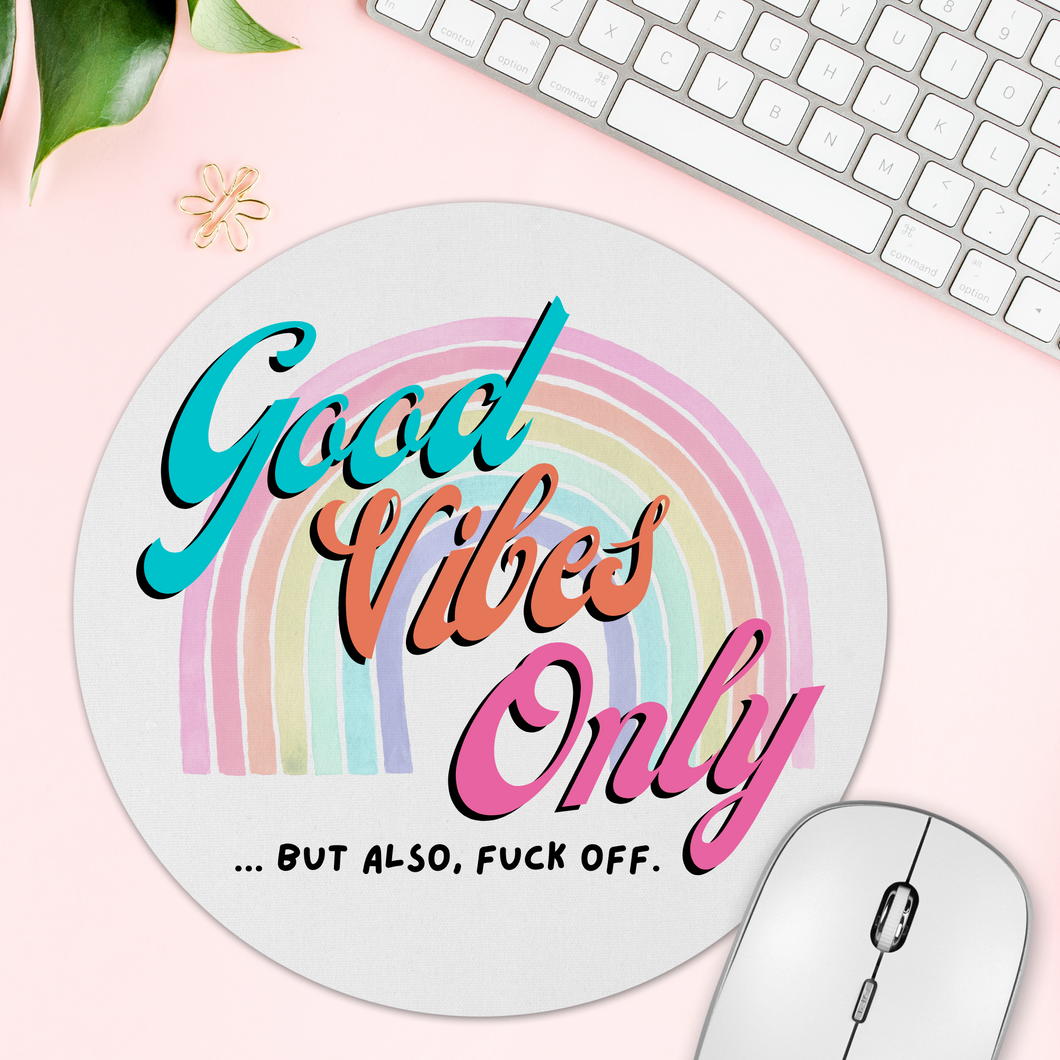 Good Vibes Only But Also Fuck Off Round Mousepad