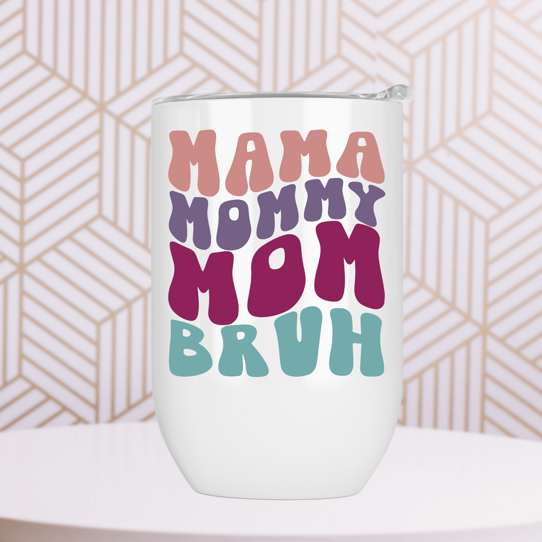 Mama Mommy Mom Bruh Wine Tumbler