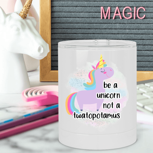 Be a Unicorn Not a Twatopotamus Lowball Tumbler - A+A Custom Crafts