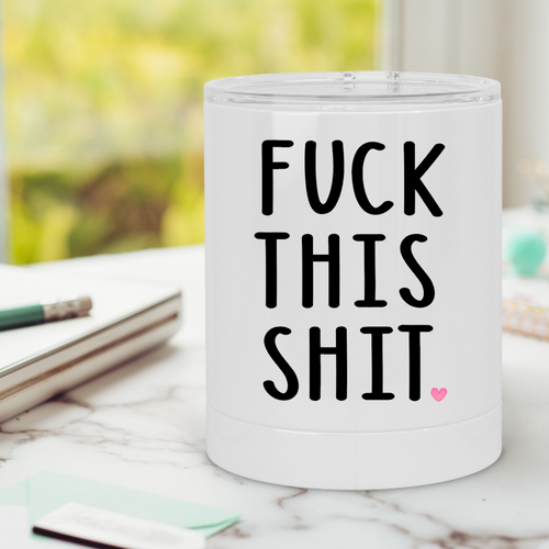 Fuck This Shit Lowball Tumbler - A+A Custom Crafts