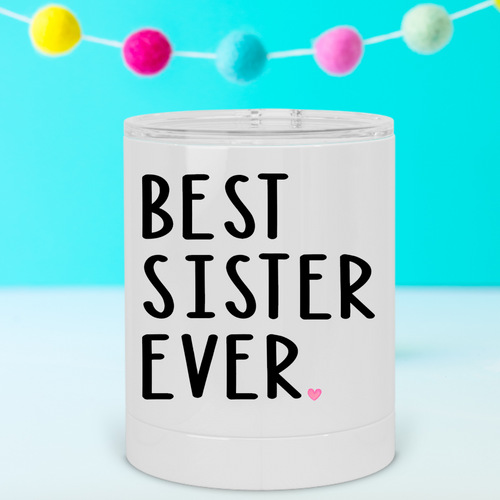 Best Sister Ever Lowball Tumbler - A+A Custom Crafts