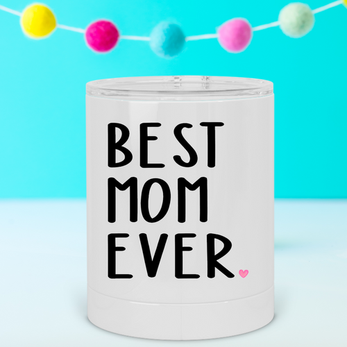 Best Mom Ever Lowball Tumbler - A+A Custom Crafts