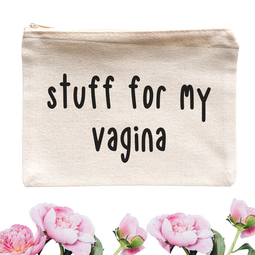 Stuff for My Vagina Cosmetic Bag - A+A Custom Crafts