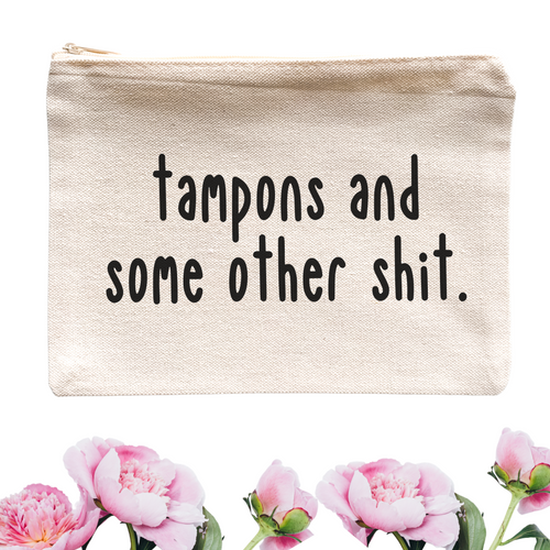 Tampons and Some Other Shit Cosmetic Bag - A+A Custom Crafts