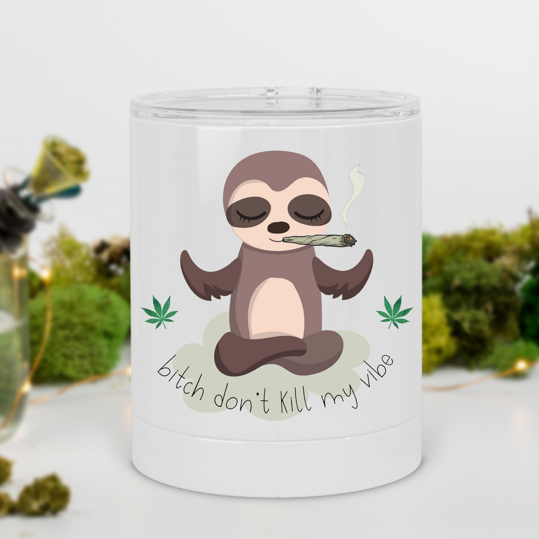 Bitch Don't Kill My Vibe Stoner Sloth Lowball Tumbler - A+A Custom Crafts