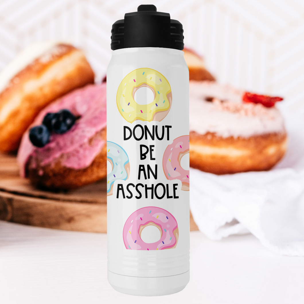 Donut Be an Asshole Water Bottle - A+A Custom Crafts