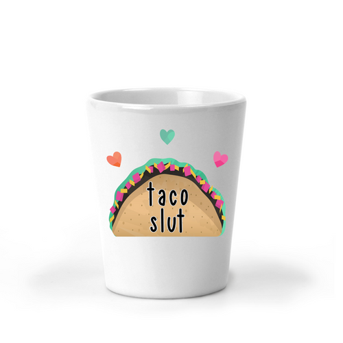 Taco Slut Shot Glass - A+A Custom Crafts