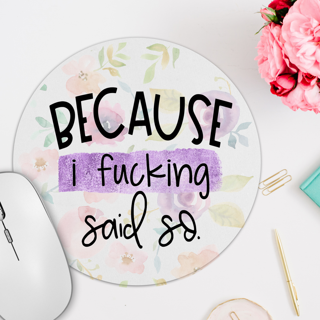 Because I Fucking Said So Round Mousepad