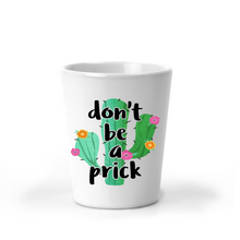 Load image into Gallery viewer, Don&#39;t Be a Prick Cactus Shot Glass - A+A Custom Crafts
