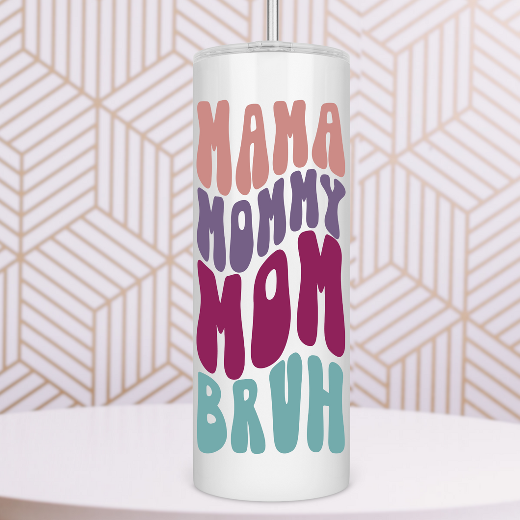 Mama Mommy Mom Bruh Skinny Tumbler